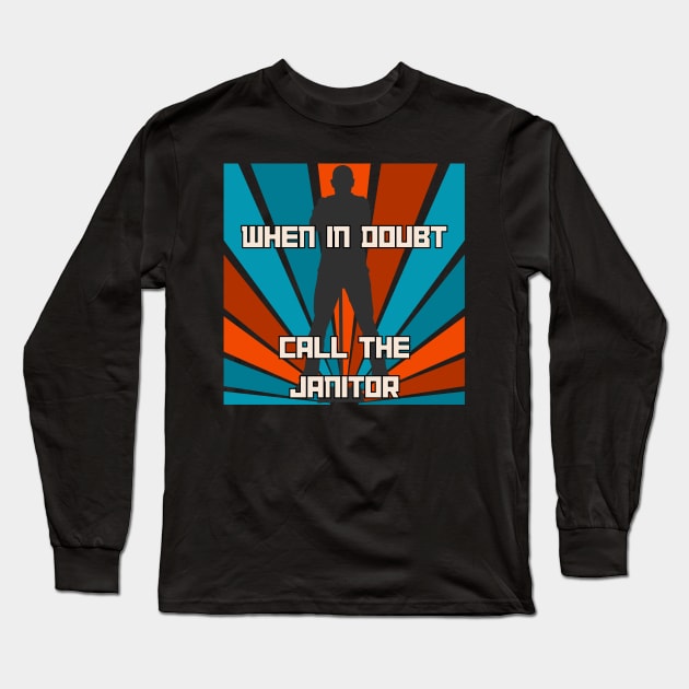 When in Doubt, Call the Janitor. Long Sleeve T-Shirt by AcesTeeShop